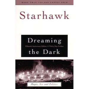 Dreaming the Dark: Magic, Sex, and Politics -- Starhawk